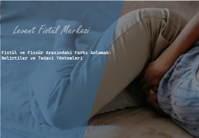 Fistül ve Fissür Arasındaki Farkı Anlamak: Belirtiler ve Tedavi Yöntemleri