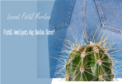 Fistül Ameliyatı Kaç Dakika Sürer?